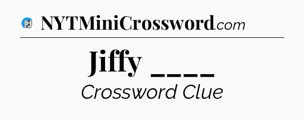 Jiffy ____ Crossword Clue