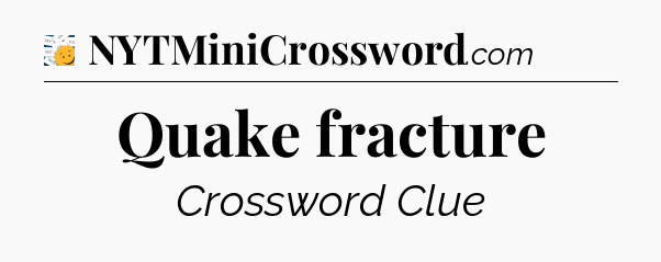 Quake fracture - 7 Little Words