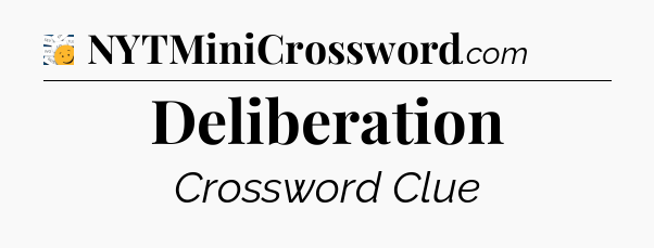 Deliberation - 7 Little Words