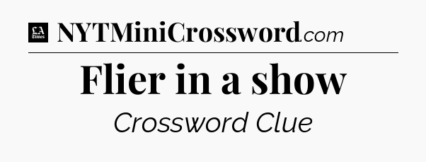 Flier in a show - LA Times Crossword
