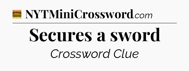 Secures a sword crossword clue Eugene Sheffer