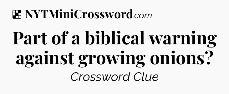Solution: Part of a biblical warning against growing onions - NYT Crossword