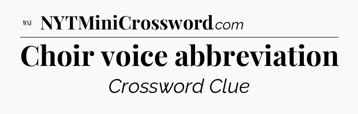 Choir voice abbreviation - WSJ Crossword