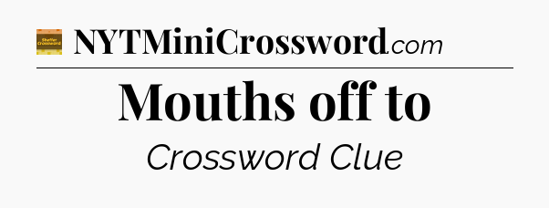 Mouths off to - Eugene Sheffer Crossword