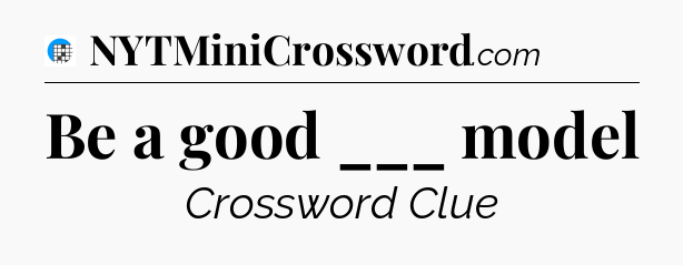 Be a good ___ model Crossword Clue