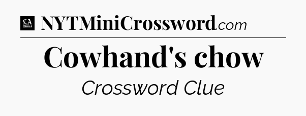 Cowhand's chow - LA Times Crossword