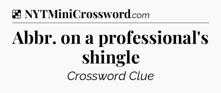 Solution: Abbr. on a professional's shingle - NYT Crossword