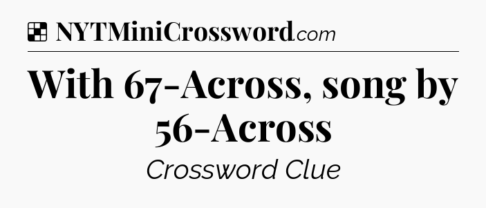 Solution: With 67-Across, song by 56-Across - NYT Crossword