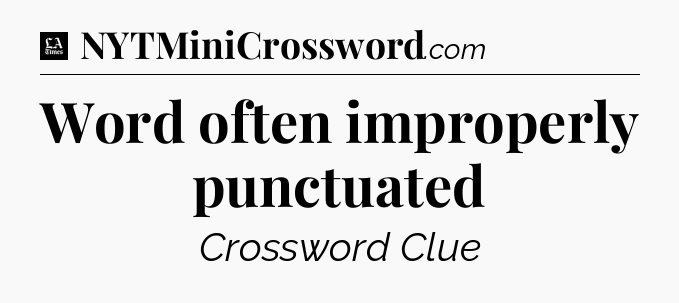 Word often improperly punctuated - LA Times Crossword