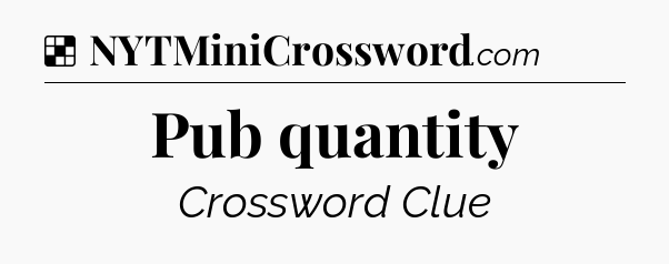 Solution: Pub quantity - NYT Crossword