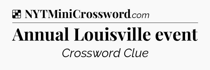 Solution: Annual Louisville event - NYT Crossword