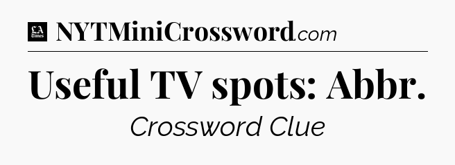 Useful TV spots: Abbr - LA Times Crossword