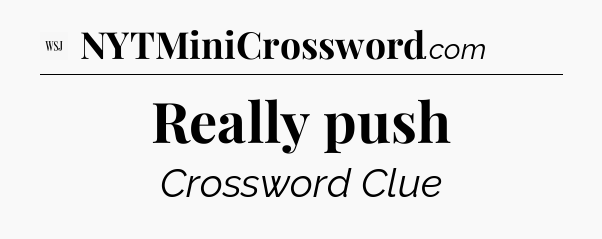 Really push - WSJ Crossword