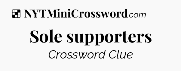 Solution: Sole supporters - NYT Crossword