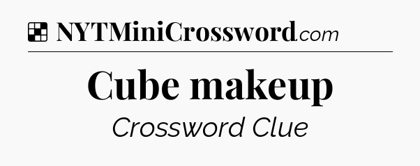 Solution: Cube makeup - NYT Crossword