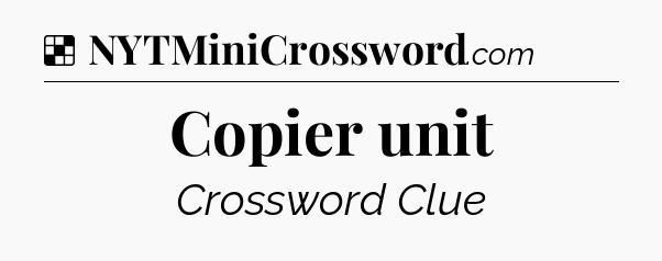 Solution: Copier unit - NYT Crossword
