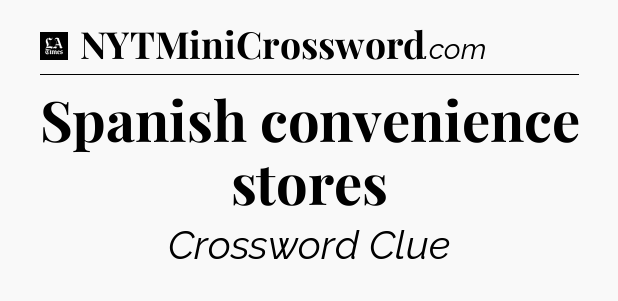 Spanish convenience stores - LA Times Crossword