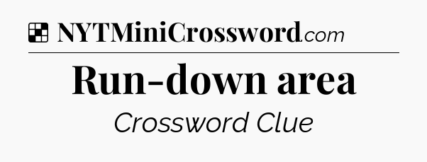 Solution: Run-down area - NYT Crossword