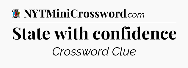 State with confidence Crossword Clue