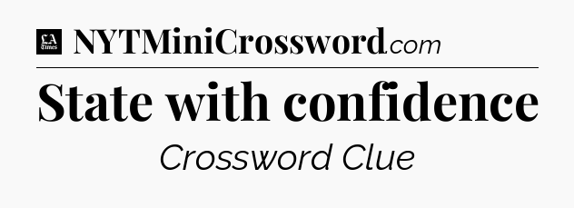 State with confidence - LA Times Crossword