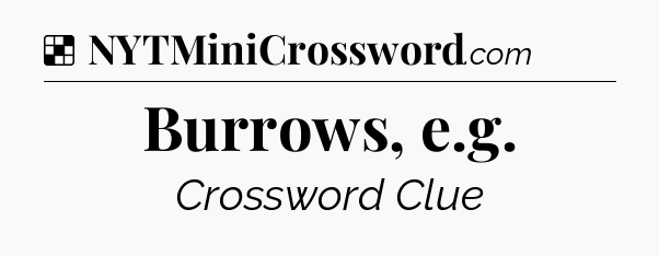 Solution: Burrows, e.g - NYT Crossword