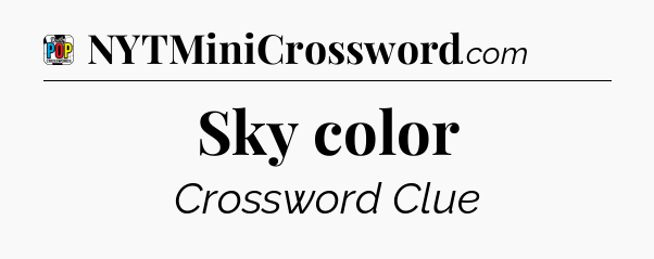 Sky color Crossword Clue