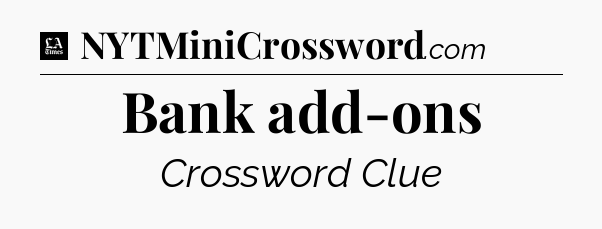 Bank add-ons - LA Times Crossword