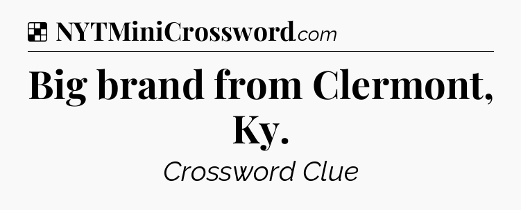 Solution: Big brand from Clermont, Ky - NYT Crossword