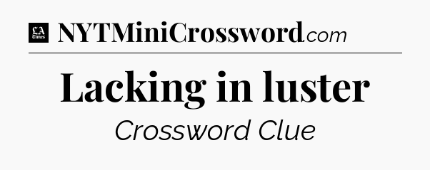 Lacking in luster - LA Times Crossword