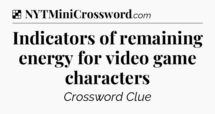 Solution: Indicators of remaining energy for video game characters - NYT Crossword