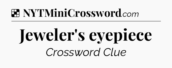 Solution: Jeweler's eyepiece - NYT Crossword