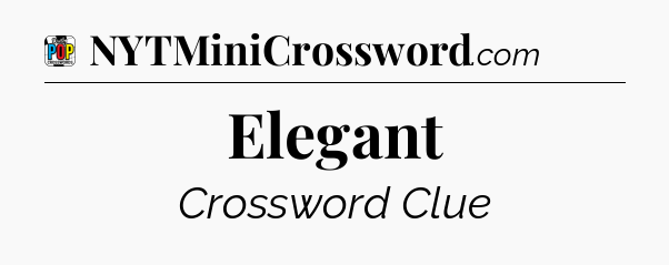 Elegant Crossword Clue