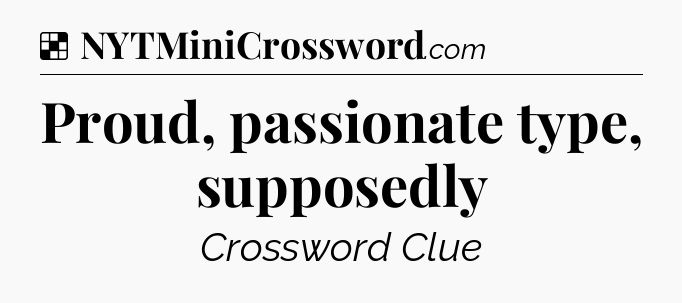 Solution: Proud, passionate type, supposedly - NYT Crossword