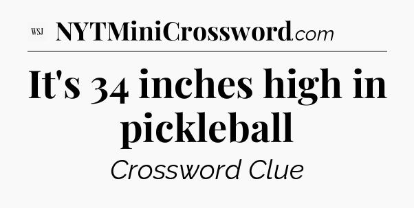 It's 34 inches high in pickleball - WSJ Crossword
