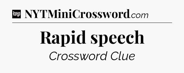 Rapid speech Crossword Clue