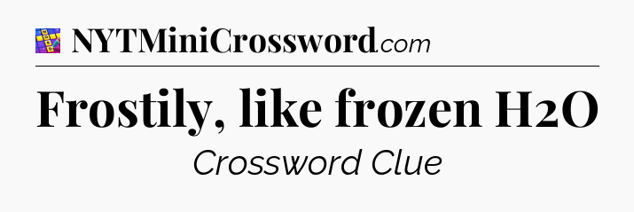 Frostily, like frozen H2O Codycross