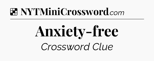 Solution: Anxiety-free - NYT Crossword