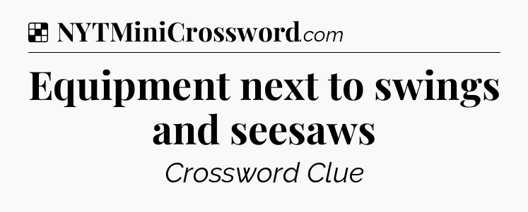 Solution: Equipment next to swings and seesaws - NYT Crossword