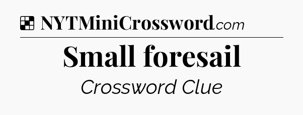 Solution: Small foresail - NYT Crossword