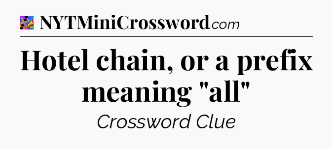 Hotel chain, or a prefix meaning 