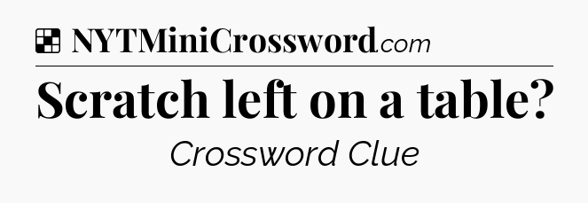 Solution: Scratch left on a table - NYT Crossword