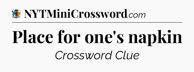 Place for one's napkin Crossword Clue