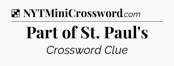 Solution: Part of St. Paul's - NYT Crossword