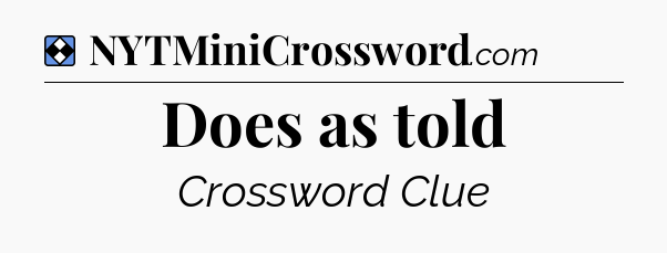 Solution: Does as told - NYT Mini Crossword
