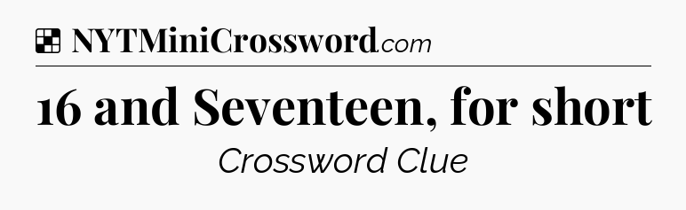 Solution: 16 and Seventeen, for short - NYT Crossword