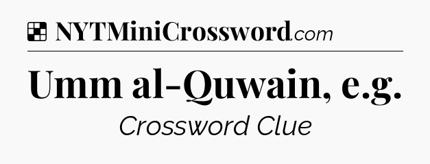 Solution: Umm al-Quwain, e.g - NYT Crossword