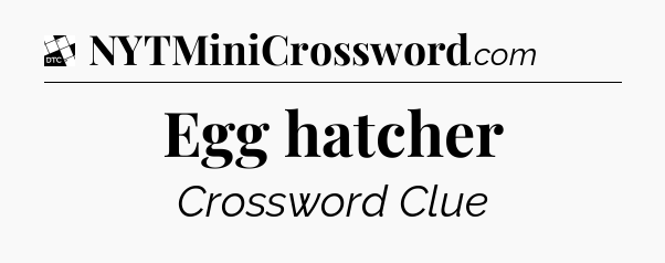 Egg hatcher - Daily Themed Classic Crossword