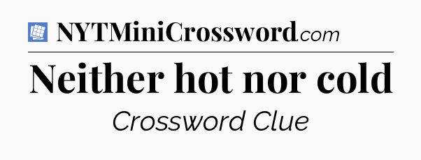 Neither hot nor cold Puzzle Page Crossword Clue