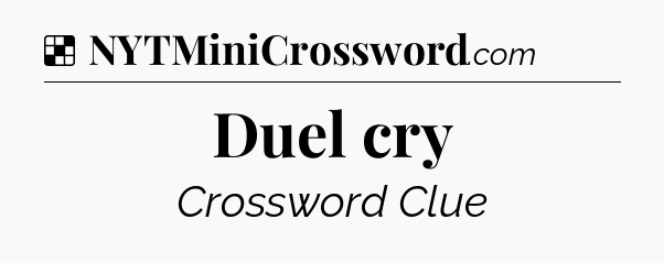Solution: Duel cry - NYT Crossword