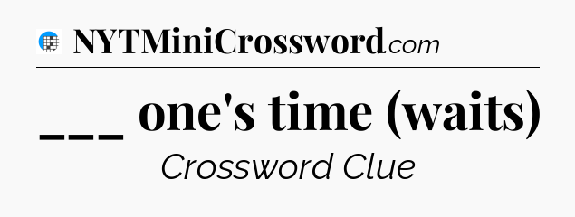 ___ one's time (waits) Crossword Clue